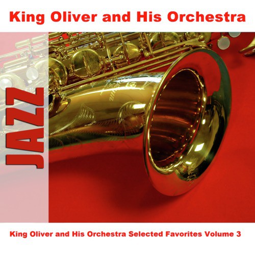 King Oliver and His Orchestra Selected Favorites Volume 3_poster_image