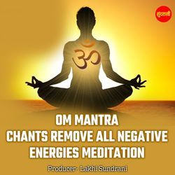 OM Mantra Chants Remove All Negative Energies Meditation