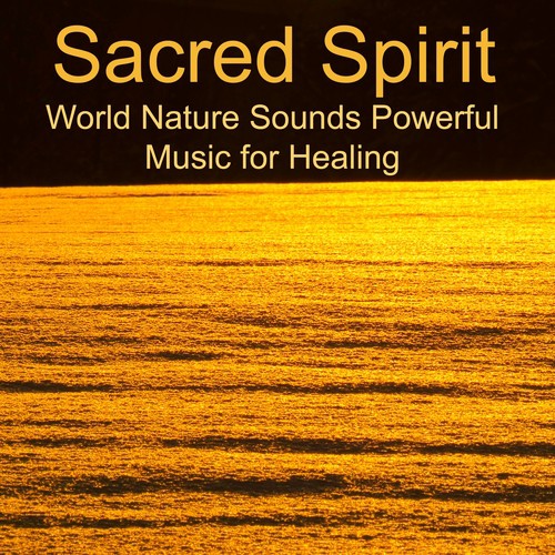 Sacred Spirit – World Nature Sounds Powerful Music for Healing_poster_image