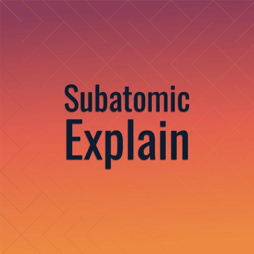 Subatomic Explain