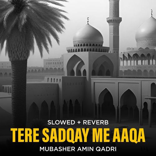 Tere Sadqay Me Aaqa (Lofi-Mix)