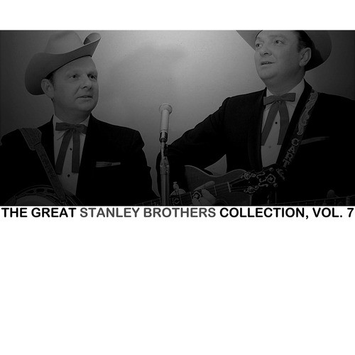 The Great Stanley Brothers Collection, Vol. 7