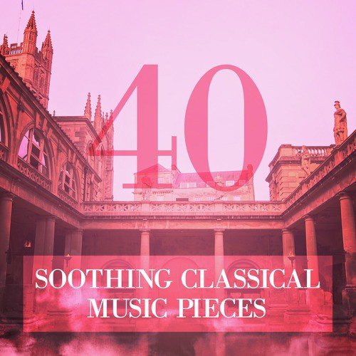 40 Soothing Classical Music Pieces