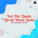 Aai Ho Dada Drad Hota Jada