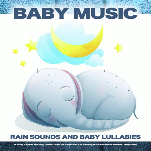 Baby Music: Rain Sounds and Baby Lullabies, Nursery Rhymes and Baby Lullaby Music For Baby Sleep Aid, Sleeping Music For Babies and Baby Sleep Music