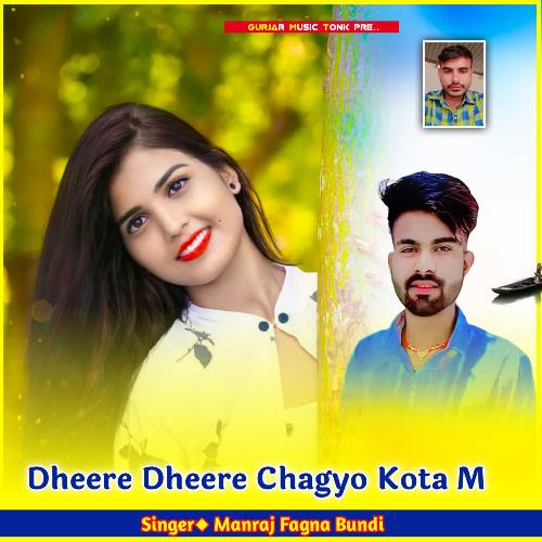 Dheere Dheere Chagyo Kota M