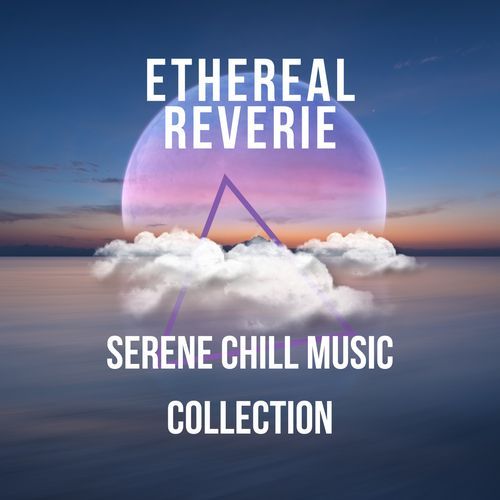 Ethereal Reverie: Serene Chill Music Collection_poster_image