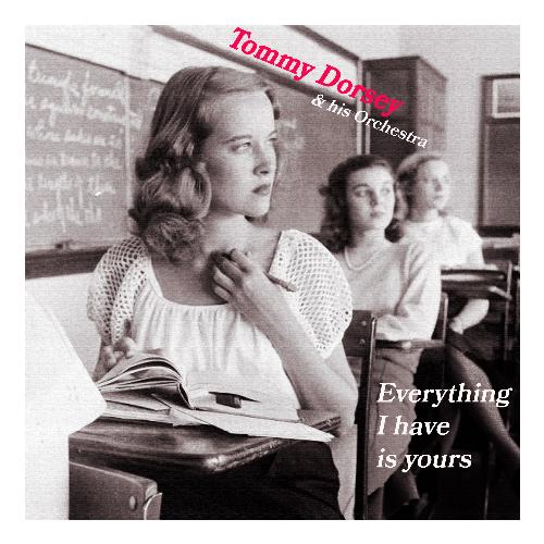 Everything I Have Is Yours - Tommy Dorsey & His Orchestra