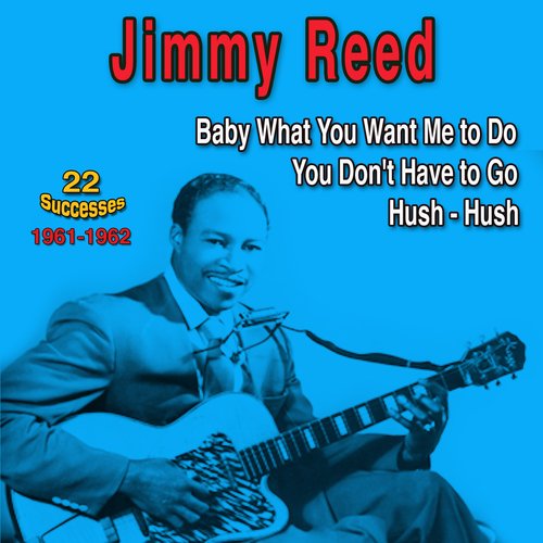 Jimmy Reed: You Don&#039; Have to Go (22 Successes 1961-1962)