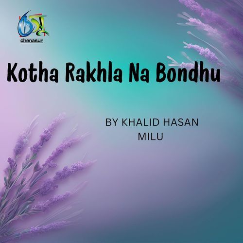 Kotha Rakhla Na Bondhu