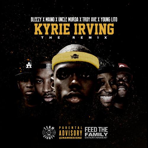 Kyrie Irving (Remix) [feat. Maino, Uncle Murda, Troy Ave & Young Lito]