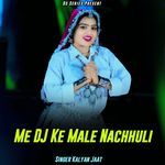 Me DJ Ke Male Nachhuli