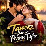 Taweez Banke Pehnu Tujhe