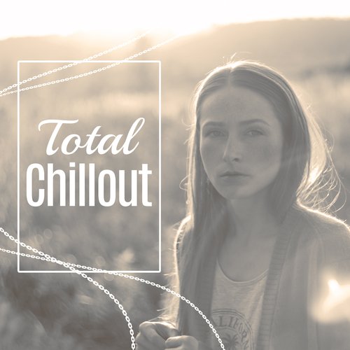 Total Chillout – Summer 2017, Party Hits,  Lounge, Ultimate Chillout Session, Relax