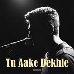 Tu Aake Dekhle (Version 2)