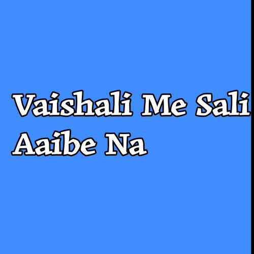 Vaishali Me Sali Aaibe Na