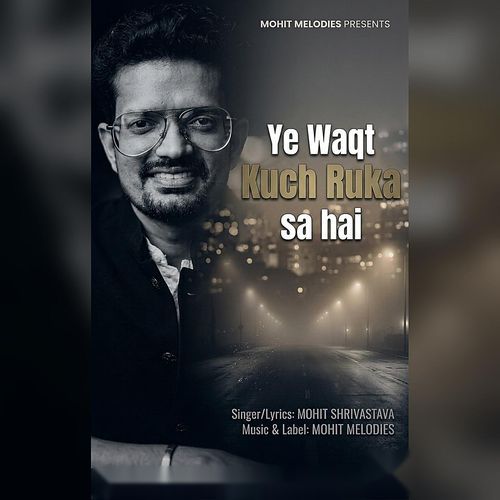Ye Waqt Kuch Ruka Sa Hai