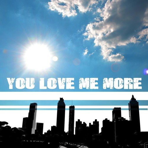 You Love Me More
