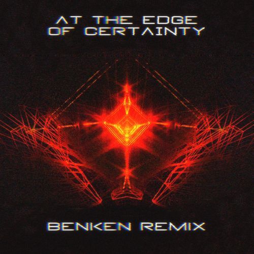 At The Edge Of Certainty (Benken Remix)