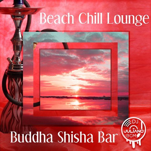 Beach Chill Lounge: Buddha Shisha Bar, Deep Session, Chillout Music, UK Deep Bass