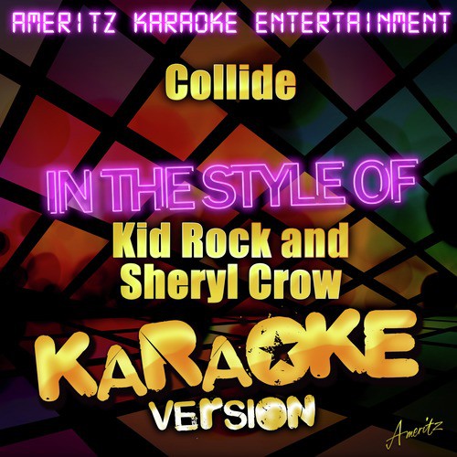 Collide (In the Style of Kid Rock and Sheryl Crow) [Karaoke Version]
