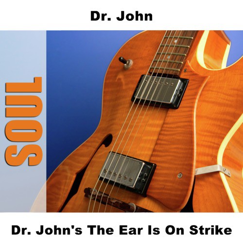 Dr. John&#039;s The Ear Is On Strike