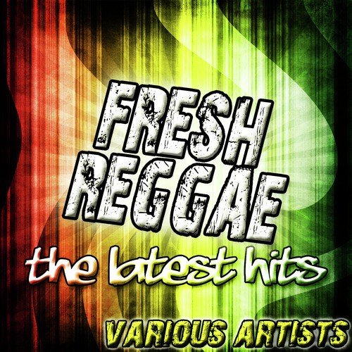 Fresh Reggae: The Latest Hits