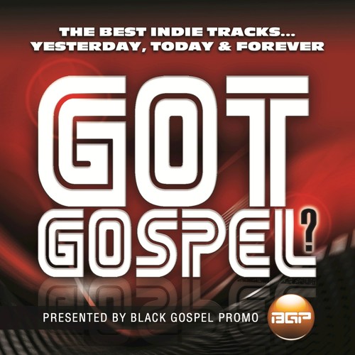 Got Gospel? The Best Indie Tracks...Yesterday, Today & Forever