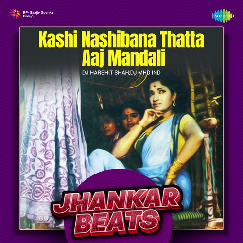 Kashi Nashibana Thatta Aaj Mandali - Jhankar Beats