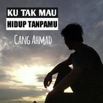 Ku Tak Mau Hidup Tanpamu