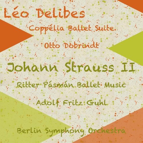Léo Delibes: Coppélia Ballet Suite - Johann Strauss II: Ritter Pásmán Ballet Music