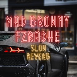 MAD BROWNY (Slow N Reverb)-FDAuY1lKQnw