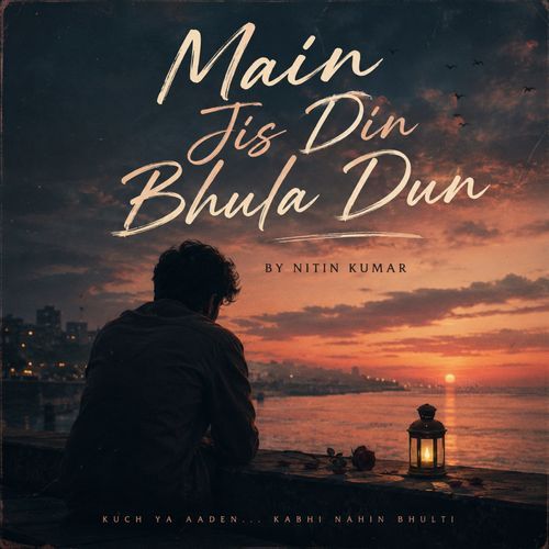Main Jis Din Bhula Dun