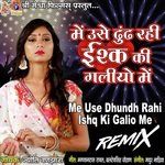 Me Use Dhundh Rahi Ishq Ki Galio Me Remix