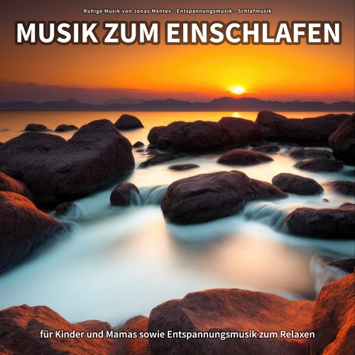 Musik zum Einschlafen für Kinder und Mamas sowie Entspannungsmusik zum Relaxen