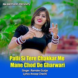 Patli Si Tere Chakkar Me Mane Chod De Gharwari-QQEgYxxRdmc