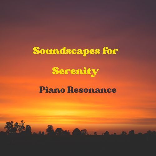 Piano Resonance: Soundscapes for Serenity_poster_image