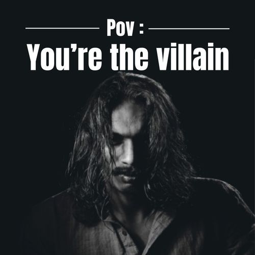 Pov : You're the villain