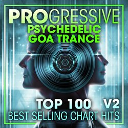 Progressive Psychedelic Goa Trance Top 100 Best Selling Chart Hits V2