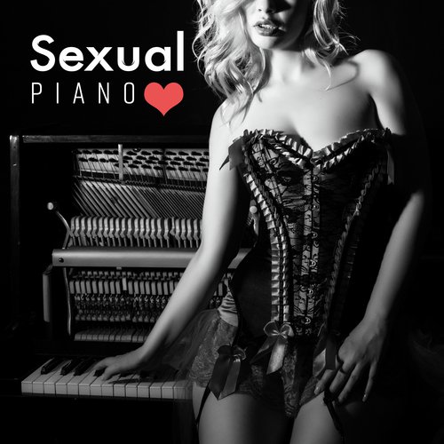 Sexual Piano: Jazz Collection of Smooth, Sexy and Romantic Music for Lovers to Flirt, Erotic Touch, Sex and Romance, Kamasutra or Tantric Sex