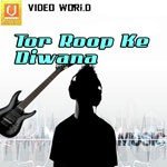 Tor Roop Ke Diwana