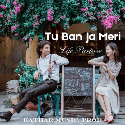 Tu Ban Ja Meri Life Partner