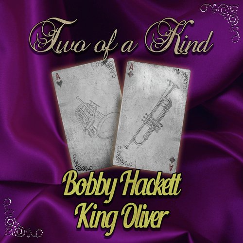Two of a Kind: Bobby Hackett & King Oliver