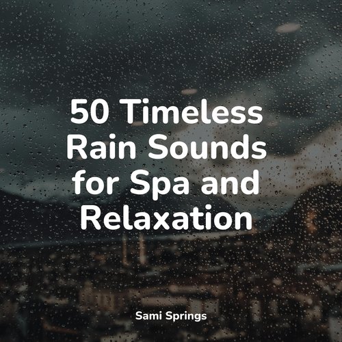 50 Timeless Rain Sounds for Spa and Relaxation