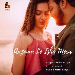 Aazmaa Le Ishq Mera-Qj0zeUNJQFo