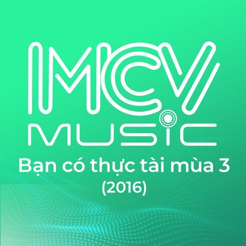 BẠN CÓ THỰC TÀI MÙA 3 (2016), VOL 1