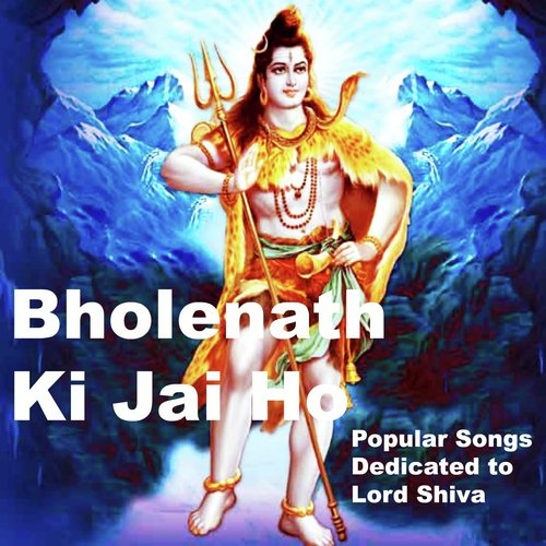 Bholenath Ki Jai Ho (Popular Songs Dedicated to Lord Shiva)