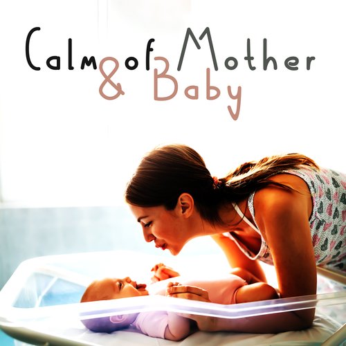 Calm of Mother &amp; Baby: First Moments Together After Childbirth, Deeply Relaxing Music, Spiritual Mom &amp; Baby Connection