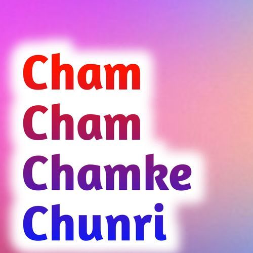 Cham Cham Chamke Chunri