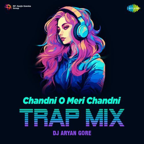 Chandni O Meri Chandni - Trap Mix